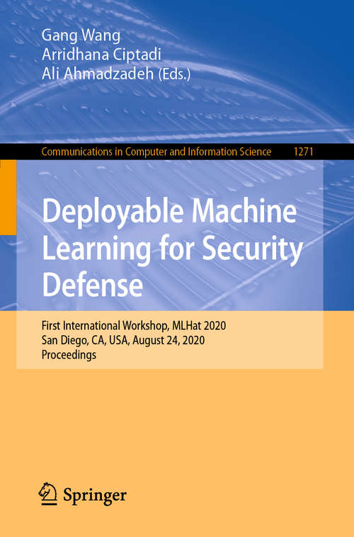 Deployable Machine Learning for Security Defense: First International Workshop, MLHat 2020, San Diego, CA, USA, August 24, 2020, Proceedings (Communications in Computer and Information Science #1271)