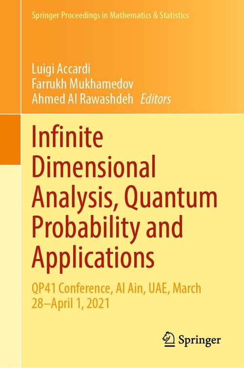 Book cover of Infinite Dimensional Analysis, Quantum Probability and Applications: QP41 Conference, Al Ain, UAE, March 28–April 1, 2021 (1st ed. 2022) (Springer Proceedings in Mathematics & Statistics #390)
