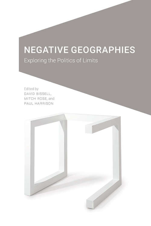 Negative Geographies: Exploring the Politics of Limits (Cultural Geographies + Rewriting the Earth)