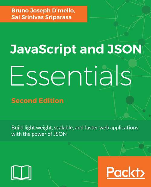 Book cover of JavaScript and JSON Essentials: Build Light Weight, Scalable, And Faster Web Applications With The Power Of Json, 2nd Edition (2)