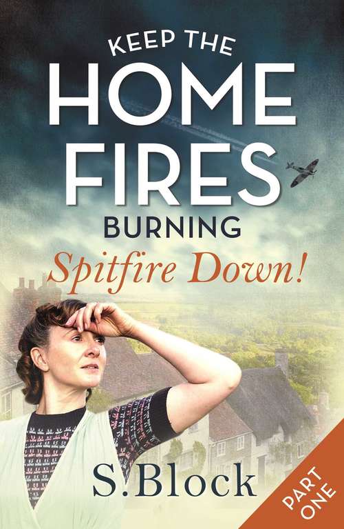 Book cover of Keep the Home Fires Burning: Part One: Spitfire Down! (Keep the Home Fires Burning series #1)