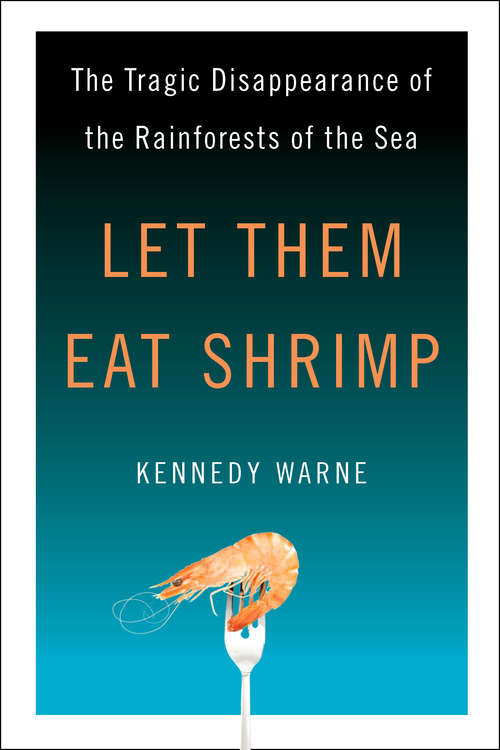 Book cover of Let Them Eat Shrimp: The Tragic Disappearance of the Rainforests of the Sea
