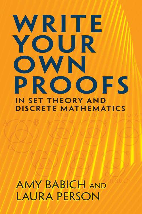 Book cover of Write Your Own Proofs: in Set Theory and Discrete Mathematics (Dover Books on Mathematics)