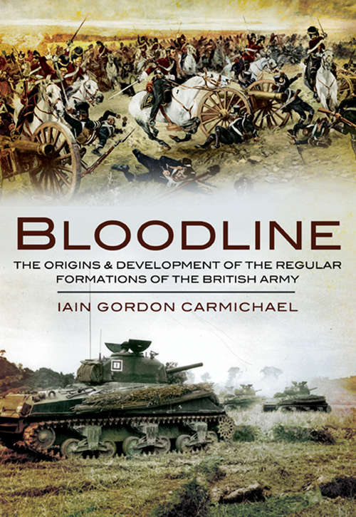 Bloodline: An Introduction to the Origins & Development of the Regular Formations of the British Army