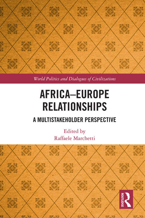 Africa-Europe Relationships: A Multistakeholder Perspective (World Politics and Dialogues of Civilizations)
