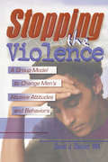 Stopping the Violence: A Group Model to Change Men's Abusive Attitudes and Behaviors