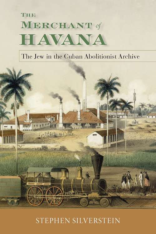 Book cover of The Merchant of Havana: The Jew in the Cuban Abolitionist Archive