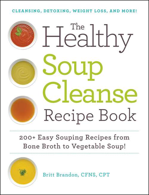 Book cover of The Healthy Soup Cleanse Recipe Book: 200+ Easy Souping Recipes from Bone Broth to Vegetable Soup