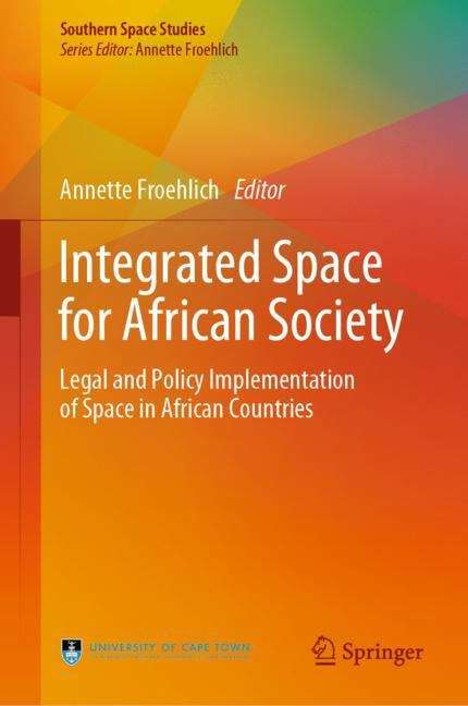 Book cover of Integrated Space for African Society: Legal and Policy Implementation of Space in African Countries (1st ed. 2019) (Southern Space Studies)
