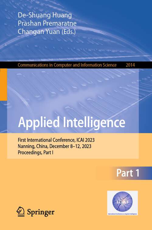 Book cover of Applied Intelligence: First International Conference, ICAI 2023, Nanning, China, December 8–12, 2023, Proceedings, Part I (2024) (Communications in Computer and Information Science #2014)