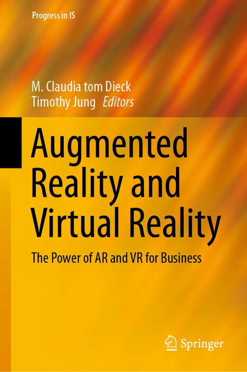 Augmented Reality and Virtual Reality: Empowering Human, Place And Business (Progress in IS)