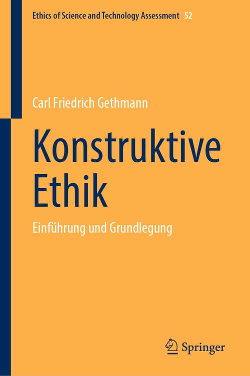 Book cover of Konstruktive Ethik: Einführung und Grundlegung (1. Aufl. 2023) (Ethics of Science and Technology Assessment #52)