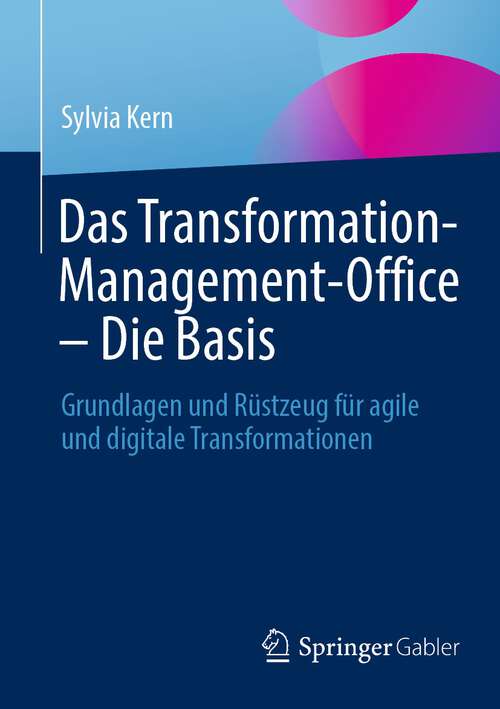 Book cover of Das Transformation-Management-Office – Die Basis: Grundlagen und Rüstzeug für agile und digitale Transformationen (1. Aufl. 2023)