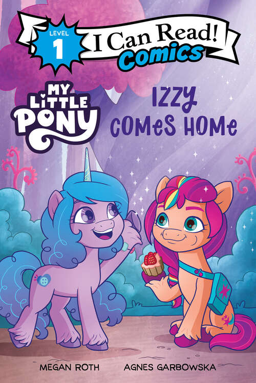 Book cover of My Little Pony: Izzy Comes Home (I Can Read Comics Level 1)