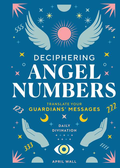 Book cover of Deciphering Angel Numbers: Translate Your Guardians' Messages