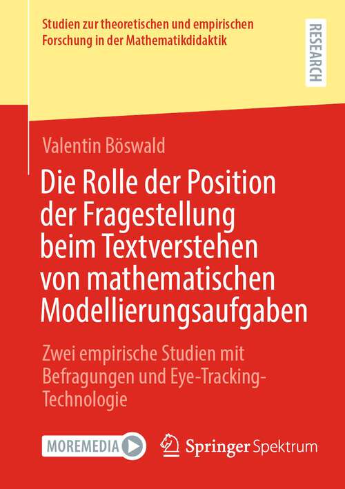 Book cover of Die Rolle der Position der Fragestellung beim Textverstehen von mathematischen Modellierungsaufgaben: Zwei empirische Studien mit Befragungen und Eye-Tracking-Technologie (1. Aufl. 2024) (Studien zur theoretischen und empirischen Forschung in der Mathematikdidaktik)