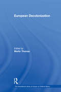 European Decolonization (The International Library of Essays on Political History)