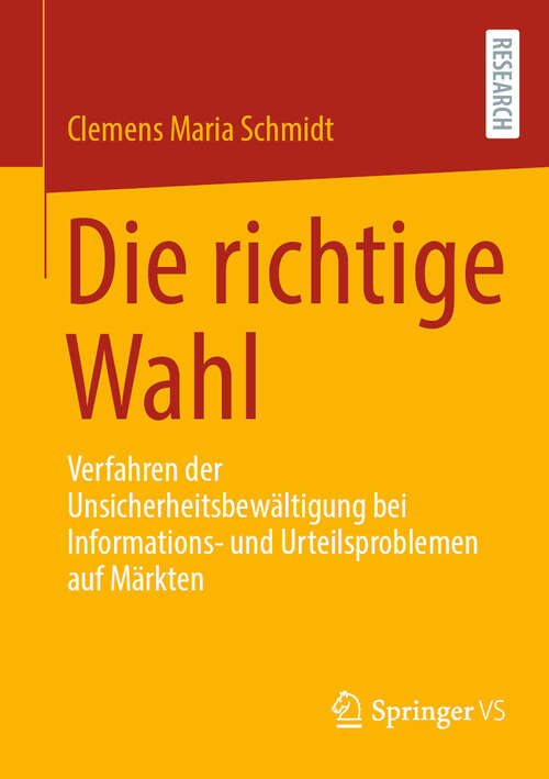 Book cover of Die richtige Wahl: Verfahren der Unsicherheitsbewältigung bei Informations- und Urteilsproblemen auf Märkten