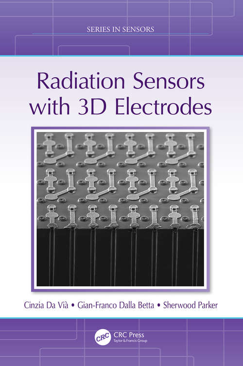 Radiation Sensors with 3D Electrodes (Series in Sensors)