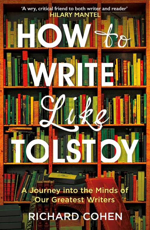 Book cover of How to Write Like Tolstoy: A Journey into the Minds of Our Greatest Writers