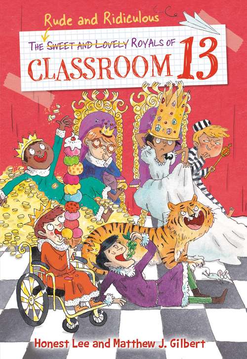 The Rude and Ridiculous Royals of Classroom 13: By Honest Lee And Matthew J. Gilbert: Art By Joelle Dreidemy (Classroom 13 #6)