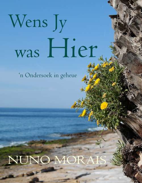 Book cover of Wens Jy Was Hier: ‘n Ondersoek in geheue
