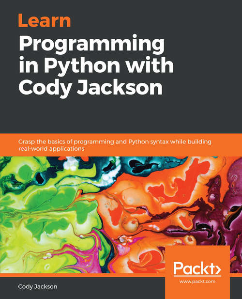 Book cover of Learn Programming in Python with Cody Jackson: Grasp the basics of programming and Python syntax while building real-world applications