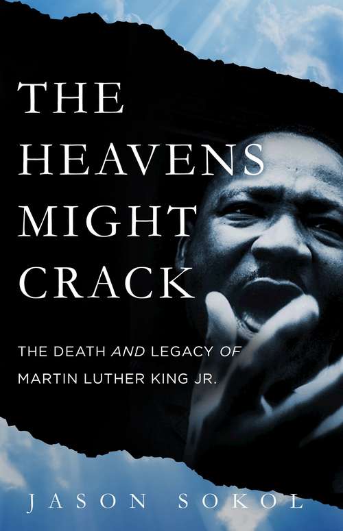 Book cover of The Heavens Might Crack: The Death and Legacy of Martin Luther King Jr.
