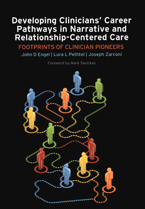 Developing Clinicians' Career Pathways in Narrative and Relationship-Centered Care: Footprints of Clinician Pioneers (Radcliffe Ser.)