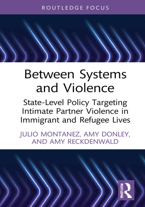 Book cover of Between Systems and Violence: State-Level Policy Targeting Intimate Partner Violence in Immigrant and Refugee Lives (Crime and Society Series)