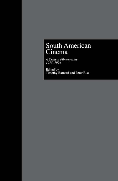 South American Cinema: A Critical Filmography, l915-l994 (Historical Dictionaries Of Literature And The Arts Ser.)