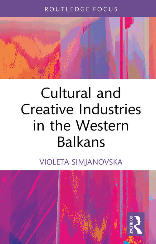 Book cover of Cultural and Creative Industries in the Western Balkans (1) (Routledge Focus on the Global Creative Economy)