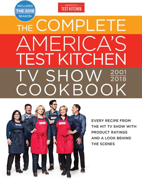 Book cover of The Complete America's Test Kitchen TV Show Cookbook 2001-2018: Every Recipe From The Hit TV Show With Product Ratings and a Look Behind the Scenes