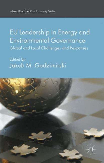Book cover of EU Leadership in Energy and Environmental Governance: Global And Local Challenges And Responses (International Political Economy Series)