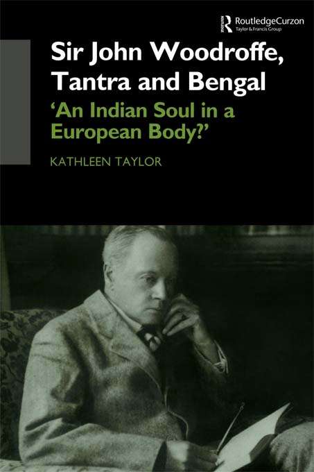 Book cover of Sir John Woodroffe, Tantra and Bengal: 'An Indian Soul in a European Body?'