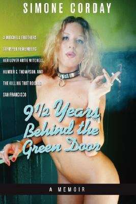 Book cover of 9-1/2 Years Behind the Green Door, a Memoir: A Mitchell Brothers Stripper Remembers Her Lover Artie Mitchell, Hunter S. Thompson, and the Killing that Rocked San Francisco
