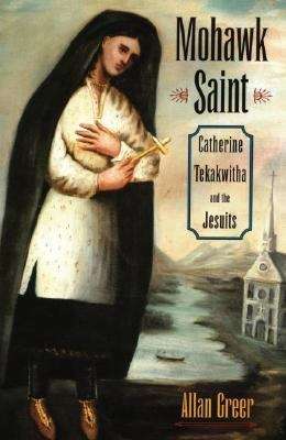 Book cover of Mohawk Saint: Catherine Tekakwitha and the Jesuits