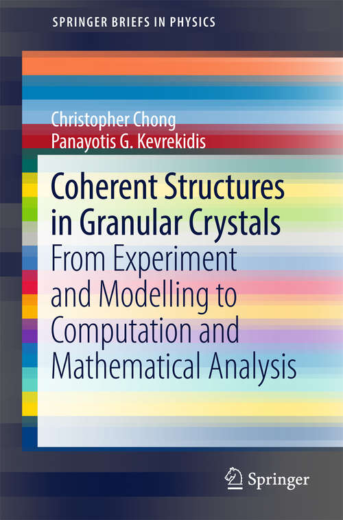 Coherent Structures in Granular Crystals: From Experiment And Modelling To Computation And Mathematical Analysis (SpringerBriefs in Physics)