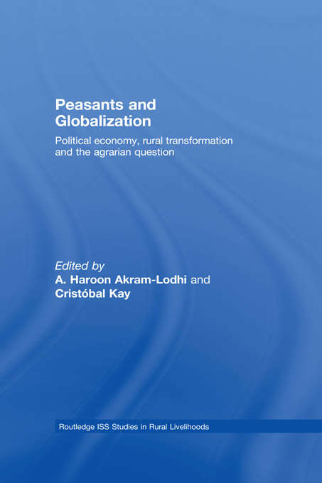 Book cover of Peasants and Globalization: Political Economy, Agrarian Transformation and Development (Routledge Iss Studies In Rural Livelihoods Ser. #2)