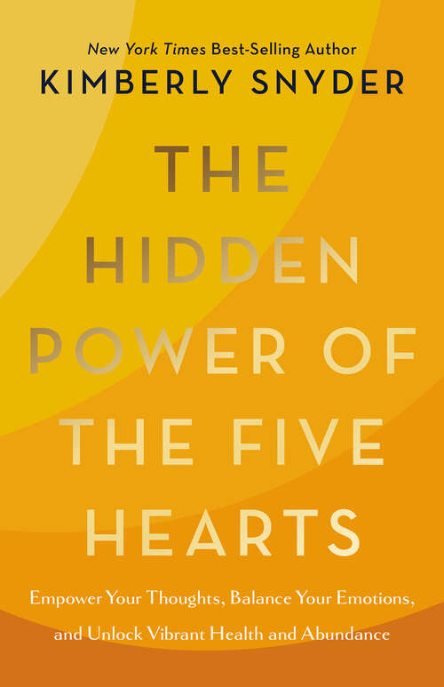 Book cover of The Hidden Power of the Five Hearts: Empower Your Thoughts, Balance Your Emotions, and Unlock Vibrant Health and Abundance