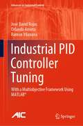 Industrial PID Controller Tuning: With a Multiobjective Framework Using MATLAB® (Advances in Industrial Control)