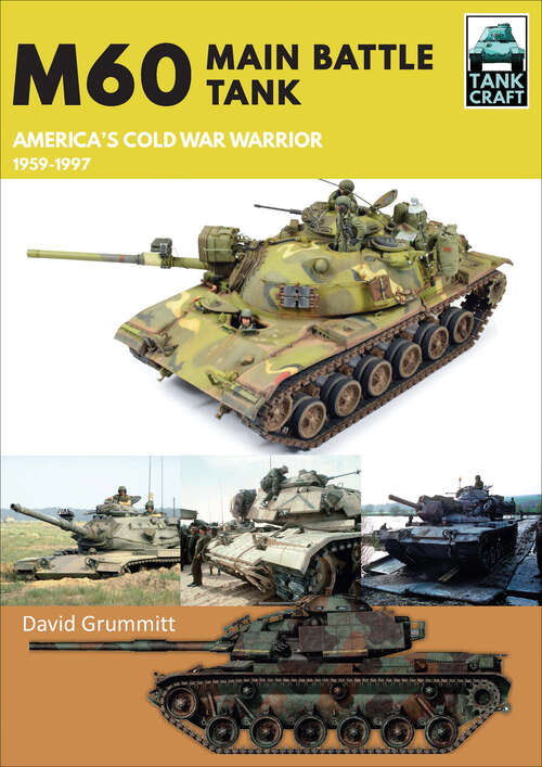 Book cover of M60 Main Battle Tank: America's Cold War Warrior 1959–1997 (Tank Craft #37)