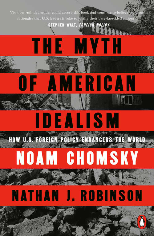 Book cover of The Myth of American Idealism: How U.S. Foreign Policy Endangers the World