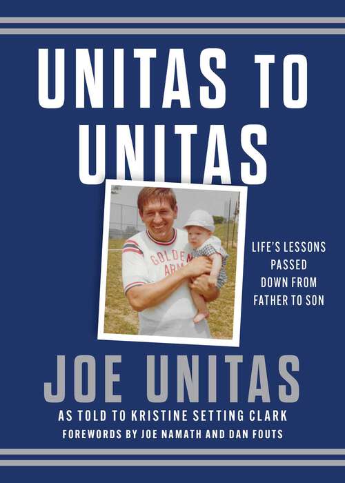 Book cover of Unitas to Unitas: Life's Lessons Passed Down from Father to Son