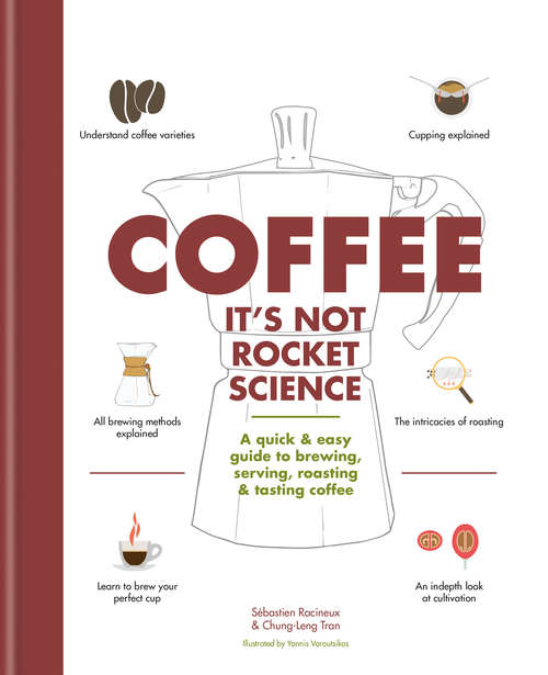 Coffee: A quick & easy guide to brewing, serving, roasting & tasting coffee