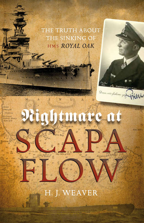 Nightmare at Scapa Flow: The Truth About the Sinking of HMS Royal Oak