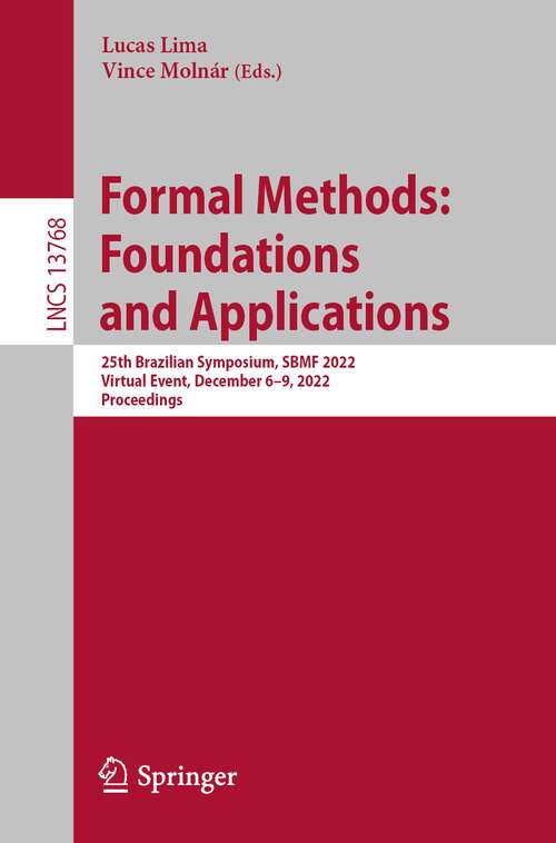 Book cover of Formal Methods: 25th Brazilian Symposium, SBMF 2022, Virtual Event, December 6–9, 2022, Proceedings (1st ed. 2022) (Lecture Notes in Computer Science #13768)
