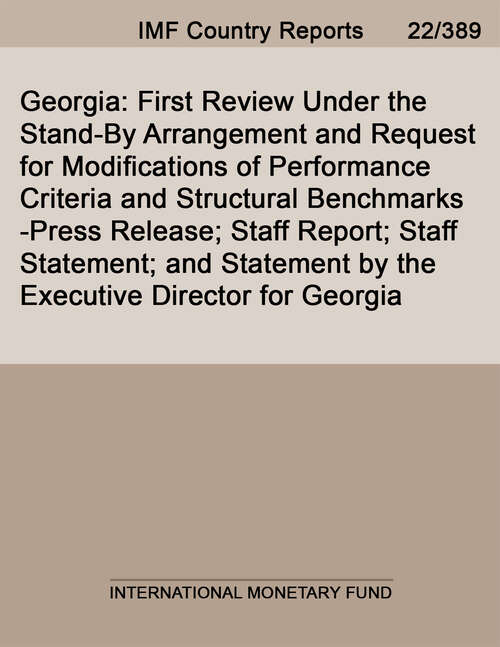 Book cover of Georgia: First Review Under the Stand-By Arrangement and Request for Modifications of Performance Criteria and Structural Benchmarks-Press Release; Staff Report; Staff Statement; and Statement by the Executive Director for Georgia