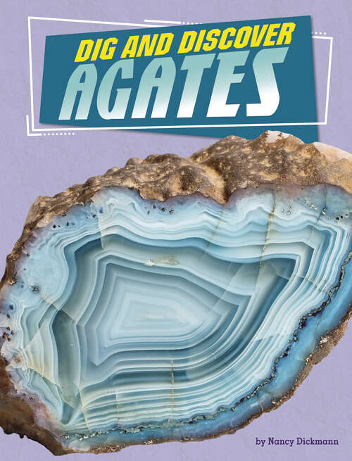 Book cover of Dig and Discover Agates (Rock Your World Ser.)