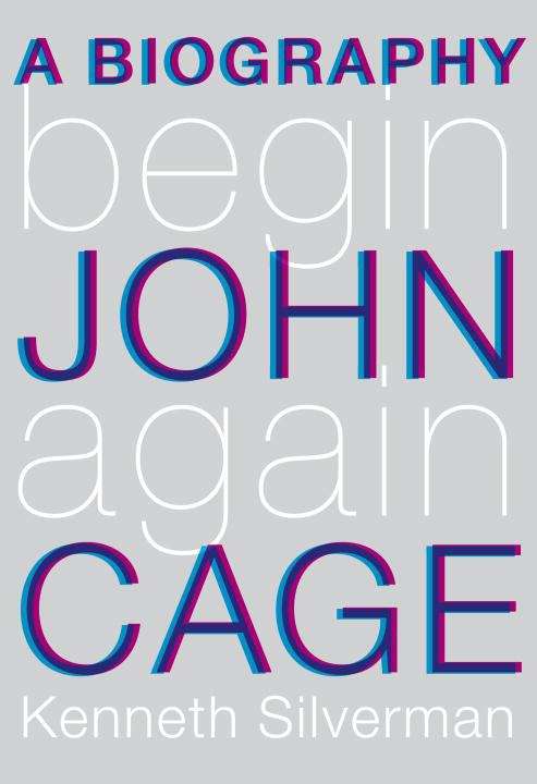 Book cover of Begin Again: A Biography of John Cage
